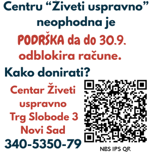 Centru "Živeti uspravno" neophodna je podrška da do 30.9. odblokira račune. Kako donirati? Centar Živeti uspravno Trg Slobode 3 Novi Sad 340-5350-79 S desne satrane je QR kod s podacima za uplatu donacije od 500 dinara,